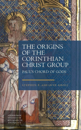 The Origins of the Corinthian Christ Group : Paul's Chord of Gods
