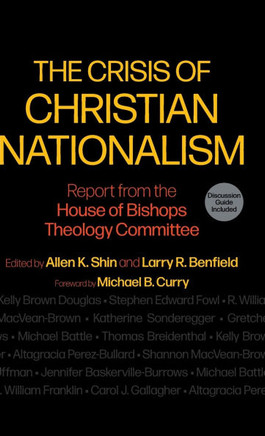 The Crisis of Christian Nationalism : Report from the House of Bishops Theology Committee