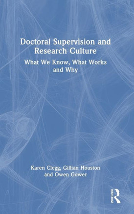 DOCTORAL SUPERVISION AND RESEARCH CULTURE : What We Know, what Works and why