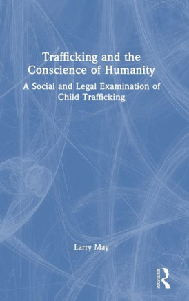 Trafficking and the Conscience of Humanity : A Social and Legal Examination of Child Trafficking