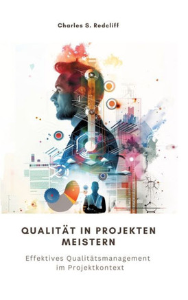 Qualität in Projekten meistern : Effektives Qualitätsmanagement im Projektkontext