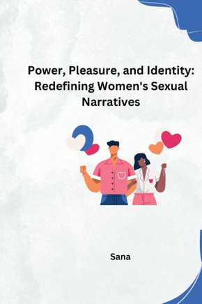 Power, Pleasure, and Identity: Redefining Women's Sexual Narratives