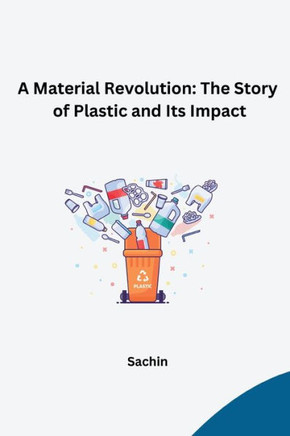 A Material Revolution: The Story of Plastic and Its Impact
