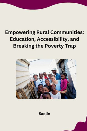 Empowering Rural Communities: Education, Accessibility, and Breaking the Poverty Trap