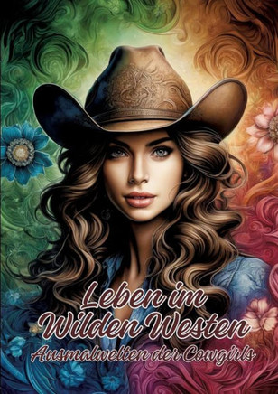 Leben Im Wilden Westen : Ausmalwelten Der Cowgirls