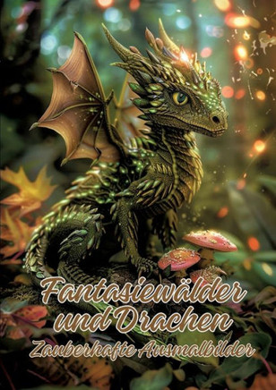 Fantasiewälder und Drachen : Zauberhafte Ausmalbilder