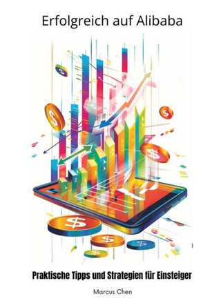 Erfolgreich auf Alibaba : Praktische Tipps und Strategien für Einsteiger