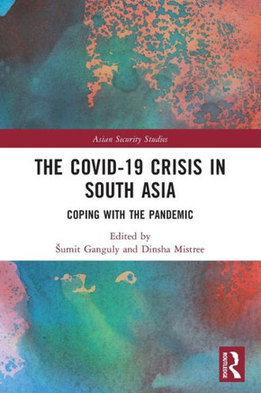 The Covid-19 Crisis in South Asia : Coping with the Pandemic