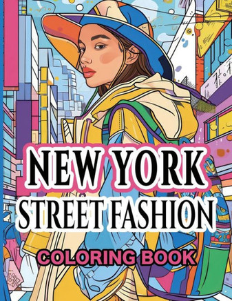 New York Street Fashion Coloring Book : Capturing the Eclectic Essence of the Big Apple