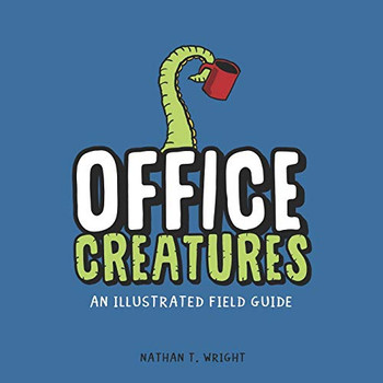 Office Creatures: An Illustrated Field Guide
