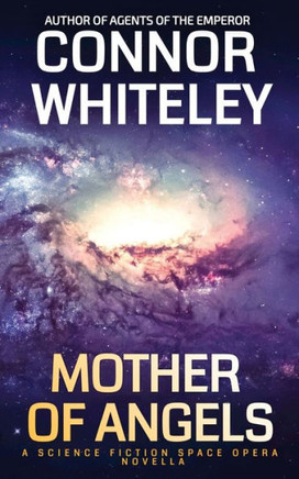 Mother Of Angels : A Science Fiction Space Opera Novella