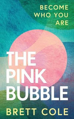 The Pink Bubble : Become Who You Are