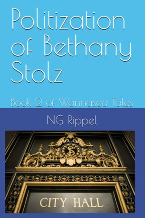 Politization of Bethany Stolz : Book 2 of Wannasea Tales
