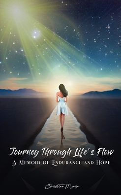 Journey Through Life's Flow : A Memoir of Endurance and Hope