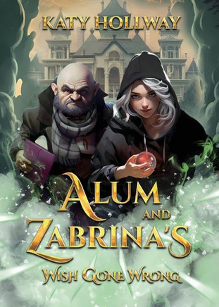 Alum and Zabrina's Wish Gone Wrong : A Different Type of Fairy Tale