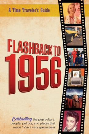 Flashback to 1956 - A Time Traveler's Guide : Perfect Birthday Or Wedding Anniversary Gift for Anyone Born Or Married in 1956. For Friends, Parents Or Grandparents who Have Everything. A Thoughtful, Unique Present Celebrating the Year that was 1956.