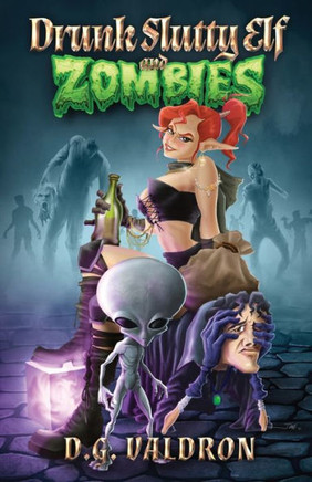 Drunk Slutty Elf and Zombies : The Lighter Side of the Other Side, Funny Fantasy and Science Fiction