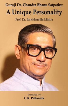 Guruji Dr. Chandra Bhanu Satpathy : A Unique Personality