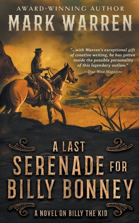 A Last Serenade for Billy Bonney : A Novel on Billy the Kid