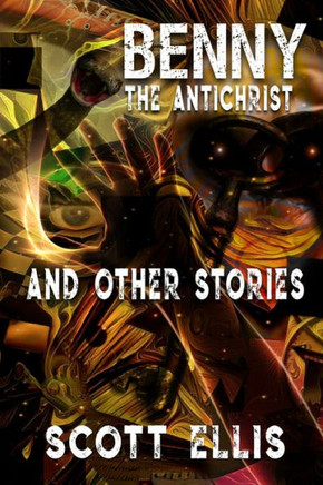 Benny the Antichrist : A Collection of Short Stories
