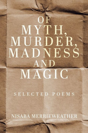 Of Myth, Murder, Madness and Magic : Selected Poems