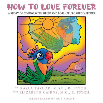 How to Love Forever : A Story of Coping with Grief and Loss - Plus Caregiver Tips