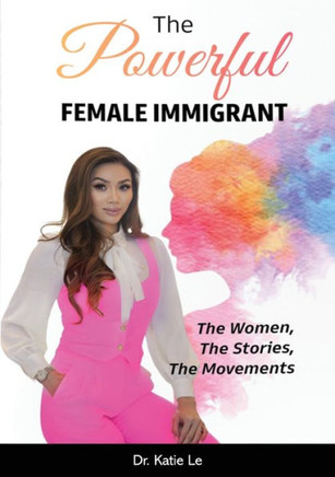 The Powerful Female Immigrant : The Women, The Stories, The Movements