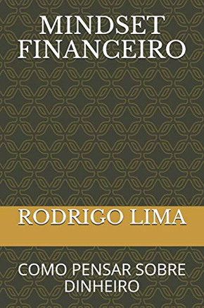 Mindset Financeiro: Como Pensar Sobre Dinheiro (Portuguese Edition)