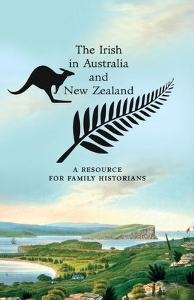 The Irish in Australia and New Zealand : A Resource for Family Historians