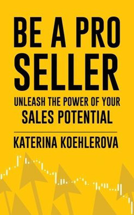 Be a Pro Seller : Unleash the Power of Your Sales Potential