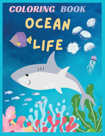Ocean Life : 50 Pages of Ocean Life, 8.5x11 In, A Colorful Journey Into the World of Ocean Life