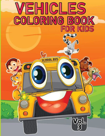 Vehicle Coloring Book for Kids Vol 3 : Coloring Book with Vehicles for Tiny Hands