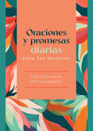 Oraciones Y Promesas Diarias Para Las Mujeres : 365 Lecturas Devocionales