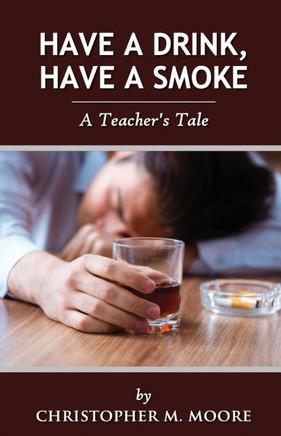 Have a Drink, Have a Smoke : A Teacher's Tale