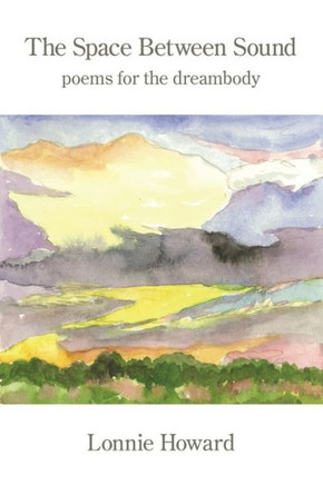 The Space Between Sound : The Space Between Sound Poems for the Dreambody