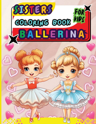 Sisters Ballerina Coloring Book For Kids : Creative Ballet and Dance Coloring Book for Ages 4-8