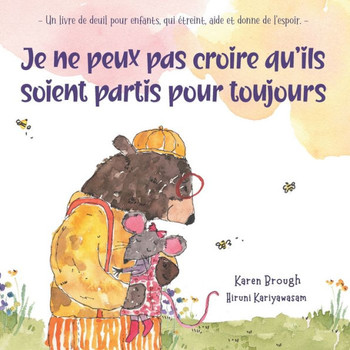 Je Ne Peux Pas Croire Qu'ils Soient Partis Pour Toujours : - Un Livre de Deuil Pour Enfants, Qui Étreint, Aide Et Donne de L'espoir. -