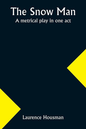 The Snow Man : A Metrical Play in One Act