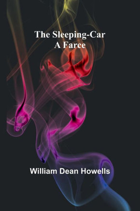 The Sleeping-Car : A Farce
