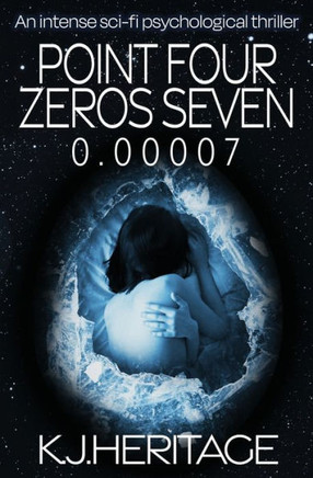 Point Four Zeros Seven : An Intense Sci-fi Psychological Thriller