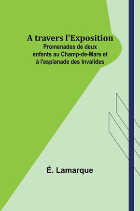 A travers l'Exposition; Promenades de deux enfants au Champ-de-Mars et à l'esplanade des Invalides