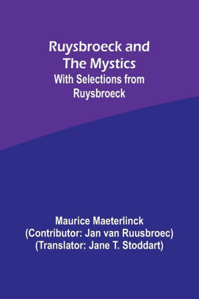 Ruysbroeck and the Mystics : With Selections from Ruysbroeck