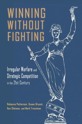 Winning Without Fighting : Irregular Warfare and Strategic Competition in the 21st Century