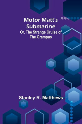 Motor Matt's Submarine; Or, The Strange Cruise of the Grampus