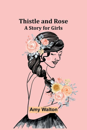 Thistle and Rose : A Story for Girls