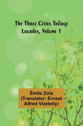 The Three Cities Trilogy : Lourdes, Volume 1