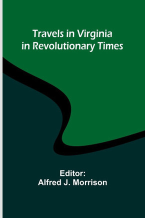 Travels in Virginia in Revolutionary Times