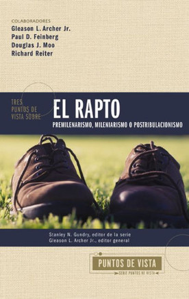Tres Puntos de Vista Sobre El Rapto : Pretribulacionismo, Tribulacionismo O Postribulacionismo