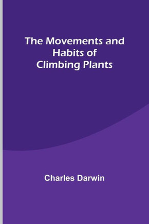 The Movements and Habits of Climbing Plants