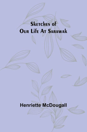 Sketches of Our Life at Sarawak